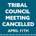 April 11th Tribal Council Meeting Cancelled
